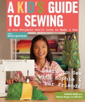 book A kid's guide to sewing: 16 fun projects you'll love to make & use