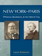 book New York-Paris: Whitman, Baudelaire, and the hybrid city