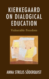 book Kierkegaard on dialogical education: vulnerable freedom