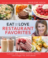 book Eat what you love restaurant favorites: classic and crave-worthy recipes low in sugar, fat, and calories