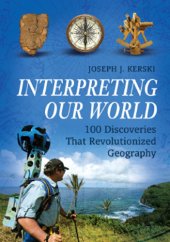 book Interpreting our world: 100 discoveries that revolutionized geography