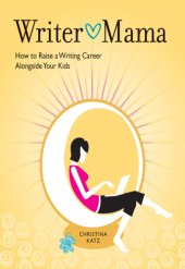 book Writer mama: how to raise a writing career alongside your kids