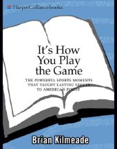 book It's How You Play the Game: The Powerful Sports Moments That Taught Lasting Values to America's Finest