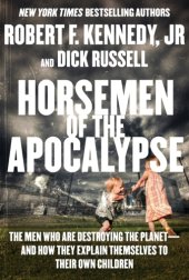 book Horsemen of the apocalypse: the men who are destroying life on earth and what it means to our children