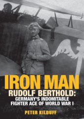 book Iron man: Rudolf Berthold: Germany's indomitable World War I fighter ace