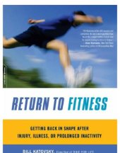 book Return to fitness: getting back in shape after injury, illness, or prolonged inactivity