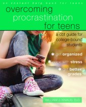 book Overcoming procrastination for teens: a CBT guide for college-bound students