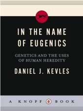 book In the name of eugenics: genetics and the uses of human heredity