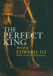 book The perfect king: the life of Edward III, father of the English nation