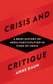 book Crisis and critique: a brief history of media participation in times of crisis