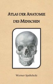 book Wolf-Heidegger's atlas of human anatomy = Wolf-Heideggers Atlas der Anatomie des Menschen . Vol. 1: Systemic anatomy, body wall, upper and lower limbs