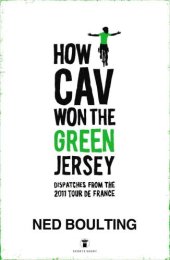 book How Cav Won the Green Jersey: Short Dispatches from the 2011 Tour de France