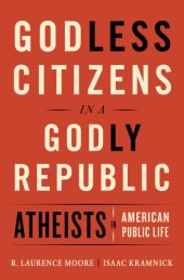 book Godless citizens in a godly republic: atheists in American public life