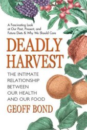 book Deadly Harvest: The Intimate Relationship Between Our Heath and Our Food