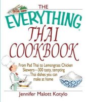 book The Everything Thai Cookbook: From Pad Thai to Lemongrass Chicken Skewers--300 Tasty, Tempting Thai Dishes You Can Make at Home