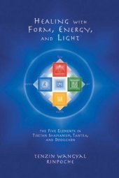 book Healing With Form, Energy and Light: The Five Elements in Tibetan Shamanism, Tantra, and Dzogchen