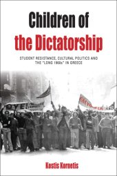 book Children of the dictatorship: student resistance, cultural politics and the 'Long 1960s' in Greece