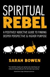 book Spiritual rebel: a positively addictive guide to finding deeper perspective & higher purpose