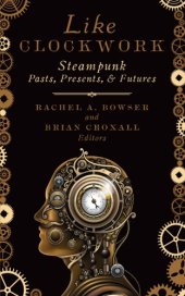 book Like clockwork: steampunk pasts, presents, and futures