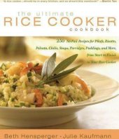 book The ultimate rice cooker cookbook: 250 no-fail recipes for pilafs, risottos, polentas, chilis, soups, porridges, puddings, and more from start to finish in your rice cooker