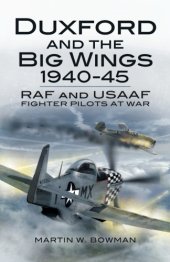 book Duxford and the Big Wings 1940-45: RAF and USAAF Fighter Pilots at War