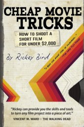 book Cheap movie tricks: how to shoot a short film for under $2,000