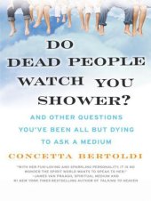 book Do dead people watch you shower?: and other questions you've been all but dying to ask a medium