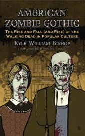 book American Zombie Gothic: the rise and fall (and rise) of the walking dead in popular culture