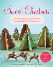 book Sweet Christmas: homemade peppermints, sugar cake, chocolate-almond toffee, eggnog fudge, and other sweet treats and decorations