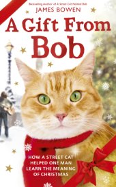 book A gift from bob: how a street cat helped one man learn the meaning of Christmas