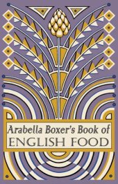 book Arabella Boxer's book of English food: a rediscovery of British food from before the war