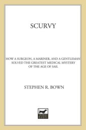 book Scurvy: how a surgeon, a mariner, and a gentleman solved the greatest medical mystery of the age of sail