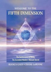 book Welcome to the Fifth Dimension: The Quintessence of Being, the Ascended Masters' Ultimate Secret