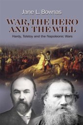 book War, the hero and the will: Hardy, Tolstoy and the Napoleonic wars