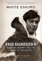 book White eskimo: Knud Fasmussen's fearless journey into the heart of the arctic