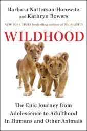 book Wildhood: the epic journey from adolescence to adulthood in humans and other animals