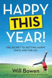 book Happy this year!: the secret to getting happy, once and for all