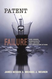 book Patent Failure: How Judges, Bureaucrats, and Lawyers Put Innovators at Risk