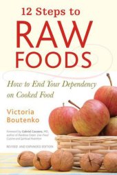 book 12 Steps to Raw Foods: How to End Your Dependency on Cooked Food