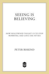 book Seeing is believing: how hollywood taught us to stop worrying and love the fifties