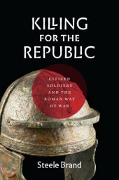 book Killing for the republic: the Roman way of war