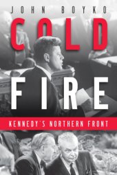 book Cold fire: Kennedy's northern front