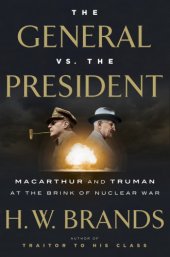 book General vs. the president - macarthur and truman at the brink of nuclear wa