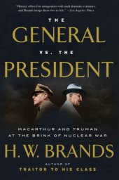 book The General vs. the President: MacArthur and Truman at the Brink of Nuclear War