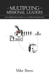 book Multiplying missional leaders: from half-hearted volunteers to a mobilized Kingdom force