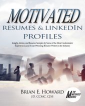 book Motivated Resumes & LinkedIn Profiles: Insight, Advice, and Resume Samples Provided by Some of the Most Credentialed, Experienced, and Award-Winning Resume Writers in the Industry