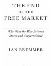 book The end of the free market: who wins the war between states and corporations?