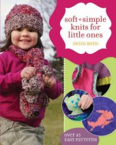 book Soft + Simple Knits for Little Ones: 45 Easy Projects