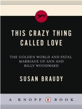 book This crazy thing called love: the golden world and fatal marriage of Ann and Billy Woodward