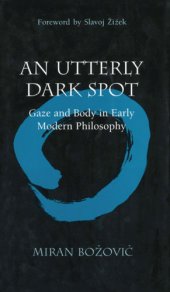 book An utterly dark spot: gaze and body in early modern philosophy